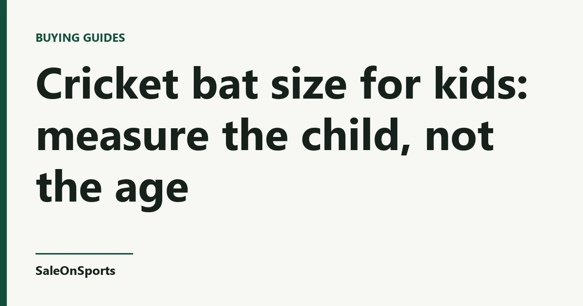 Title card: Cricket bat size for kids: measure the child, not the age — SaleOnSports