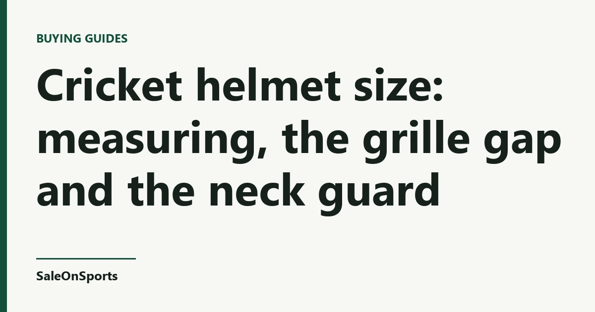 Title card: Cricket helmet size: measuring, the grille gap and the neck guard — SaleOnSports