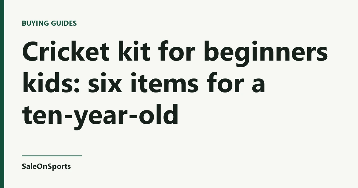 Title card: Cricket kit for beginners kids: six items for a ten-year-old — SaleOnSports