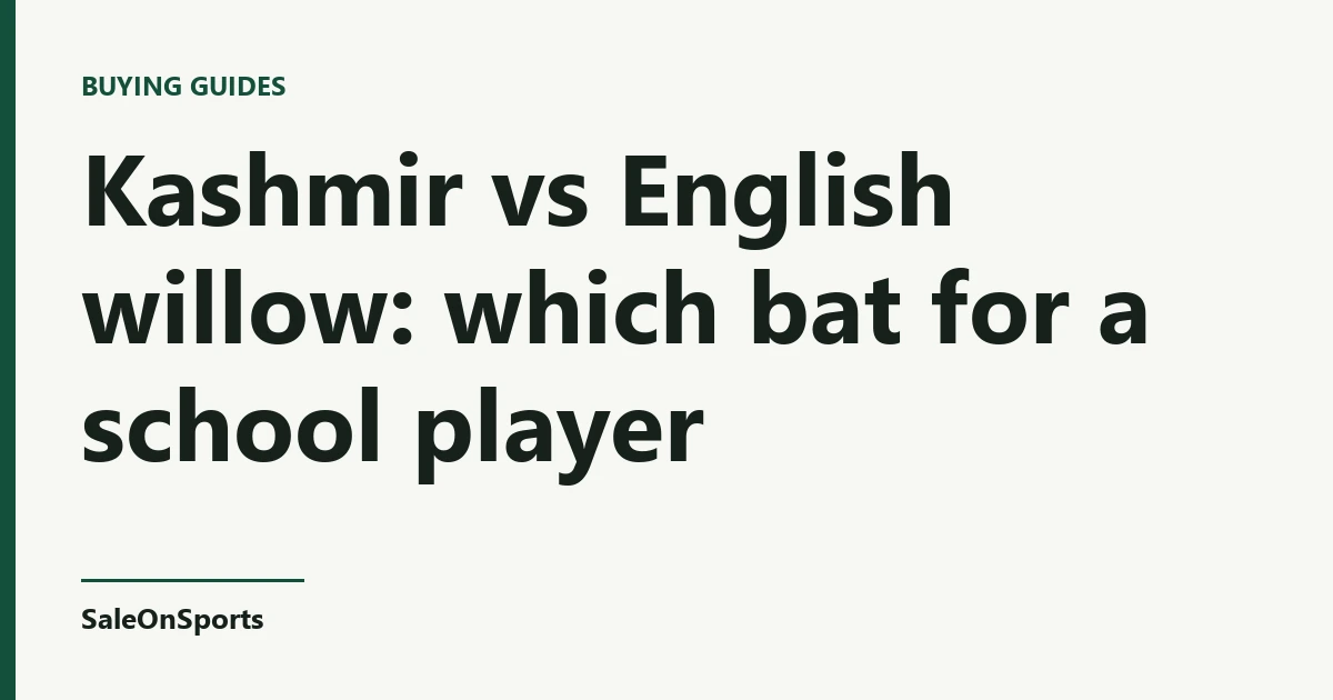 Title card: Kashmir vs English willow: which bat for a school player — SaleOnSports